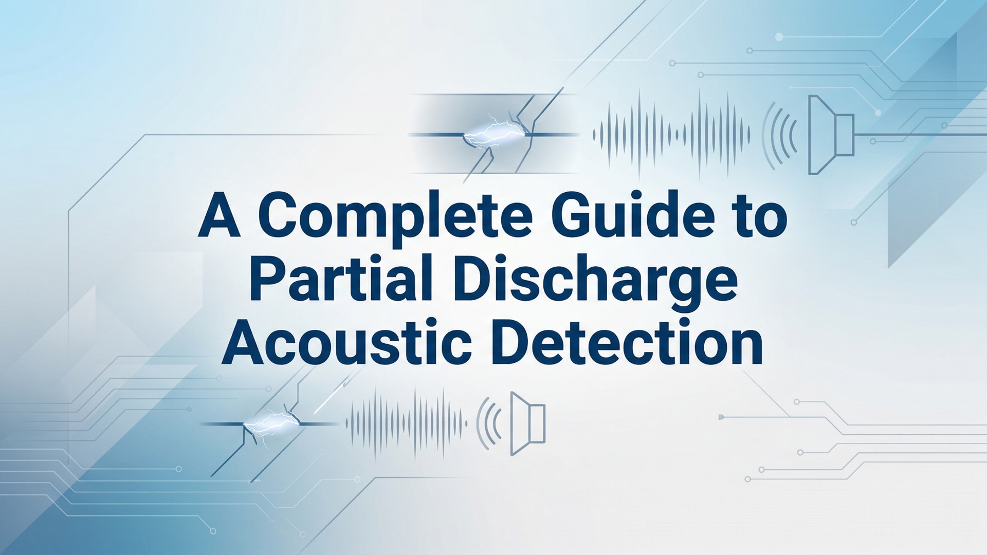 A Complete Guide to Partial Discharge Acoustic Detection