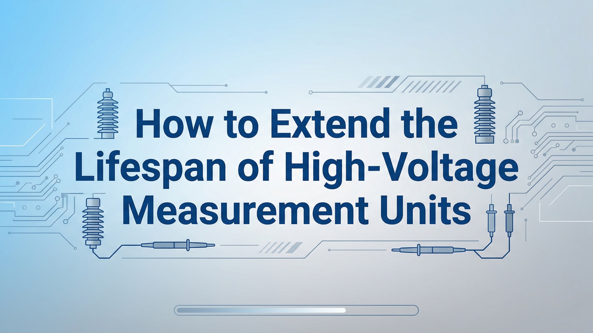 How to Extend the Lifespan of High-Voltage Measurement Units