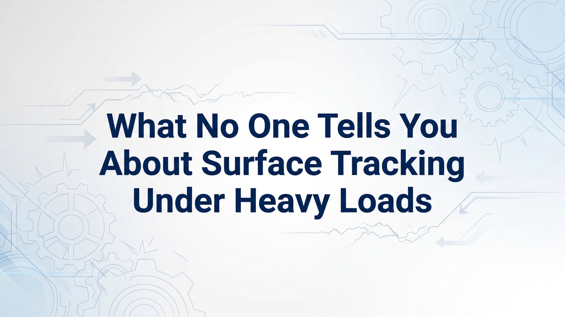 What No One Tells You About Surface Tracking Under Heavy Loads