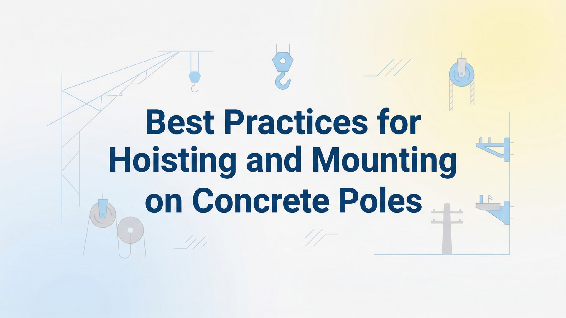 在混凝土電線杆上進行吊裝和安裝的最佳做法