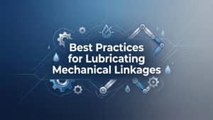 Best Practices for Lubricating Mechanical Linkages