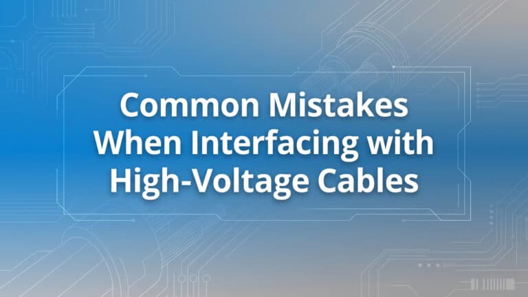 Common Mistakes When Interfacing with High-Voltage Cables