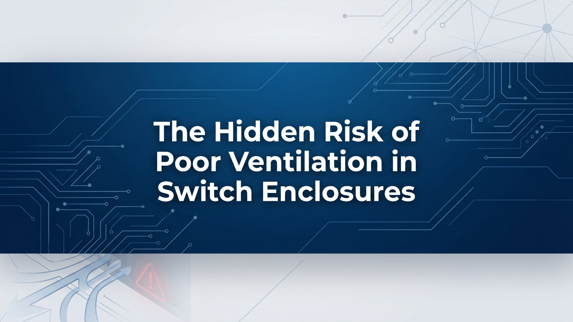 The Hidden Risk of Poor Ventilation in Switch Enclosures