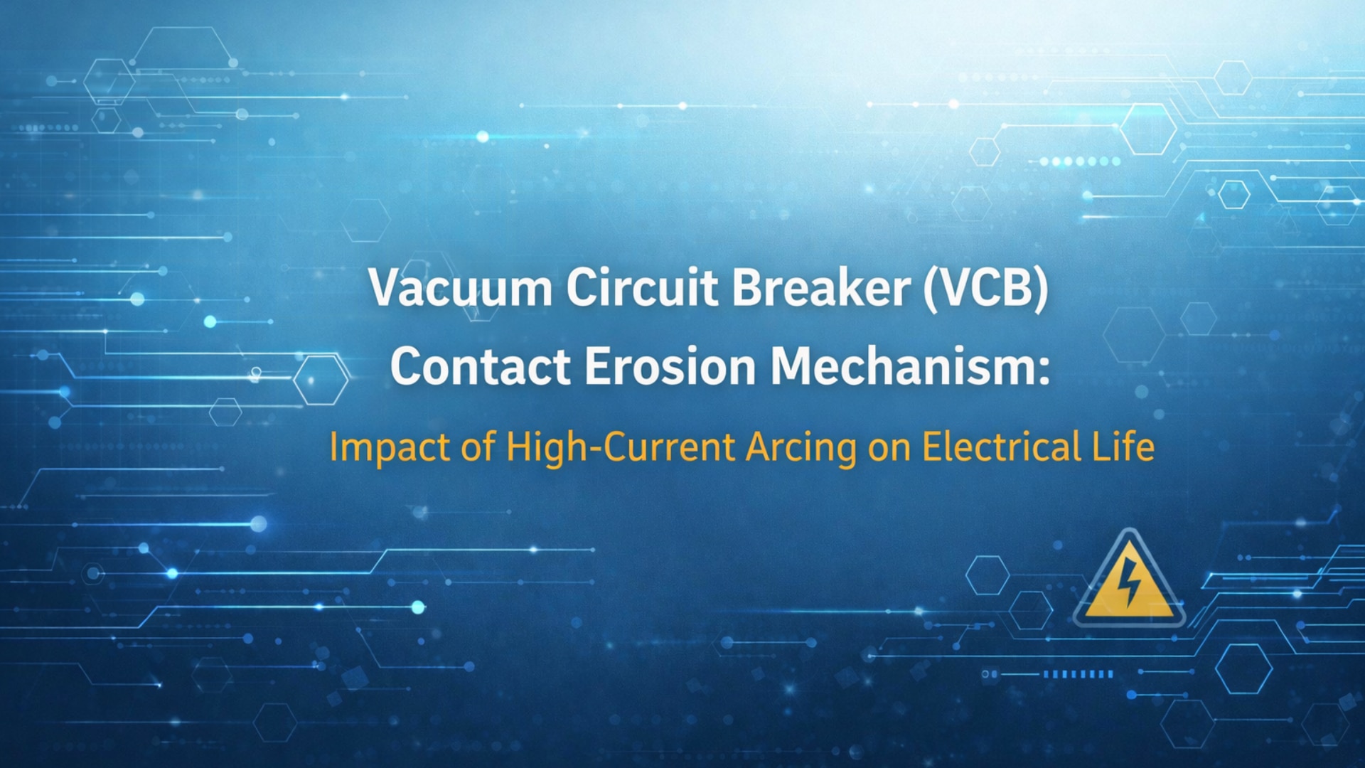 Vacuum Circuit Breaker (VCB) Contact Erosion Mechanism- Impact of High-Current Arcing on Electrical Life
