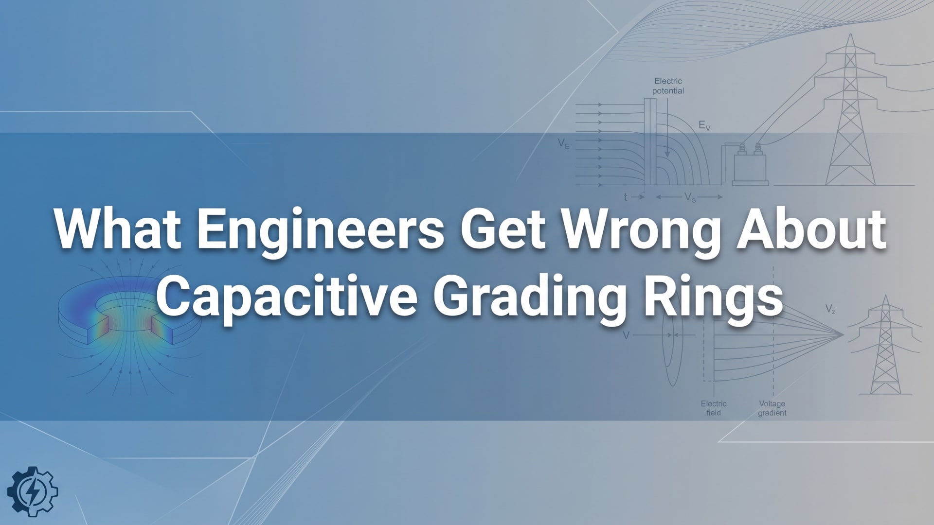What Engineers Get Wrong About Capacitive Grading Rings