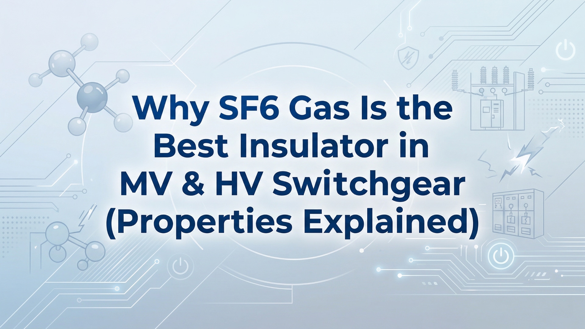 Why SF6 Gas Is the Best Insulator in MV & HV Switchgear (Properties Explained)